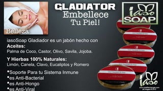 iasoSoap Gladiador es un jabón hecho con
Aceites:
Palma de Coco, Castor, Olivo, Savila, Jojoba.
Y Hierbas 100% Naturales:
Limón, Canela, Clavo, Eucaliptos y Romero
•Soporte Para tu Sistema Inmune
•es Anti-Bacterial
•es Anti-Hongo
•es Anti-Viral
 