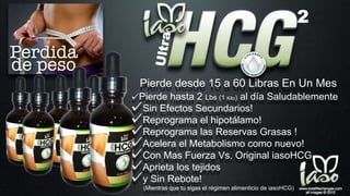 Pierde desde 15 a 60 Libras En Un Mes
Pierde hasta 2 Lbs (1 Kilo) al día Saludablemente
Sin Efectos Secundarios!
Reprograma el hipotálamo!
Reprograma las Reservas Grasas !
Acelera el Metabolismo como nuevo!
Con Mas Fuerza Vs. Original iasoHCG
Aprieta los tejidos
y Sin Rebote!
(Mientras que tu sigas el régimen alimenticio de iasoHCG)
 