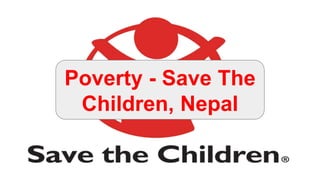 Poverty - Save The
Children, Nepal
 