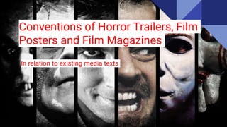 Conventions of Horror Trailers, Film
Posters and Film Magazines
In relation to existing media texts
 