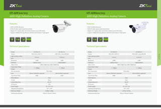 Products
GT-ADC210/213 GT-ADD210/213
AHD High Definition Analog Camera AHD High Definition Analog Camera
•	OV9712/SONY238 sensor
•	AHD HD video signal coaxial transmission
•	Adopts 75-5 coaxial cable, transmission distance up to 500 meters
•	Support 720P@25/30 long distance, real-time transmission in high speed
•	OV9712/SONY238 sensor
•	AHD HD video signal coaxial transmission
•	Adopts 75-5 coaxial cable, transmission distance up to 500 meters
•	Support 720P@25/30 long distance, real-time transmission in high speed
Technical Specications: Technical Specications:
Features: Features:
Model GT-ADC210 GT-ADC213
Sensor AHD 2431+OV9712 AHD 2431+ Sony IMX238
Light-sensing surface
area
1/4-inch 1/2.8-inch
Resolution 1.0MP 1.3MP
Definition 1280(H)x720(V) 1280(H)x960(V)
Video Frame 1280×720@25 fps;1280×720@30 fps
Frame Rate In Main
Stream
1—4Mbps 1—5Mbps
Min. illumination IR on: 0Lux
Lens 3.6mm (2.8/6.0mm optional) 3.6mm (6.0mm optional)
Signal Noise Ratio 40dB 45dB
White Balance Auto
Shutter Auto
Infrared Resection  IR-CUT
IR Distance 10m
Power Supply DC 12V /1.5A
Operating Temperature -10°C~+50°C
Net/Gross Weight 0.28kg / 0.38kg
Dimension(color box) 193mm*105mm*102mm
Model GT-ADD210 GT-ADD213
Sensor AHD 2431+OV9712 AHD 2431+ Sony IMX238
Light-sensing surface
area
1/4-inch 1/2.8-inch
Resolution 1.0MP 1.3MP
Definition 1280(H)x720(V) 1280(H)x960(V)
Video Frame 1280×720@25 fps;1280×720@30 fps
Frame Rate In Main
Stream
1—4Mbps 1—5Mbps
Min. illumination IR on: 0Lux
Lens 3.6mm (2.8/6.0mm optional) 3.6mm (6.0mm optional)
Signal Noise Ratio 40dB 45dB
White Balance Auto
Shutter Auto
Infrared Resection  IR-CUT
IR Distance 10m
Power Supply DC 12V /1.5A
Operating Temperature -10°C~+50°C
Net/Gross Weight 0.37kg / 0.47kg
Dimension(color box) 193mm*105mm*102mm
IR IR
 