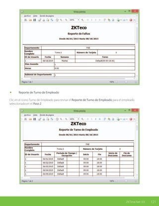 121ZKTime.Net 3.0
	 Reporte de Turno de Empleado
Clic en el ícono Turno de Empleado para revisar el Reporte de Turno de Empleado para el empleado
seleccionado en el Paso 2.
 