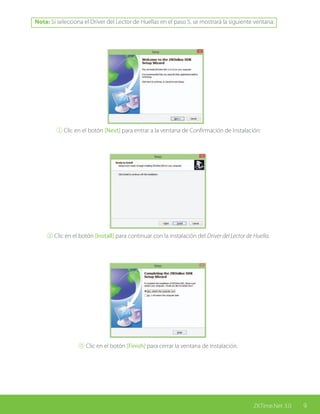 9ZKTime.Net 3.0
Nota: Si selecciona el Driver del Lector de Huellas en el paso 5, se mostrará la siguiente ventana:
① Clic en el botón [Next] para entrar a la ventana de Confirmación de Instalación:
② Clic en el botón [Install] para continuar con la instalación del Driver del Lector de Huella.
③ Clic en el botón [Finish] para cerrar la ventana de Instalación.
 
