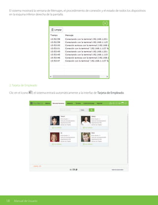 18 Manual de Usuario
El sistema mostrará la ventana de Mensajes, el procedimiento de conexión y el estado de todos los dispositivos
en la esquina inferior derecha de la pantalla.
2. Tarjeta de Empleado
Clic en el ícono , el sistema entrará automáticamente a la interfaz de Tarjeta de Empleado.
 