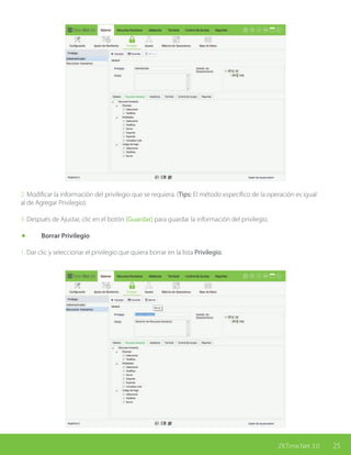 25ZKTime.Net 3.0
2. Modificar la información del privilegio que se requiera. (Tips: El método específico de la operación es igual
al de Agregar Privilegio).
3. Después de Ajustar, clic en el botón [Guardar] para guardar la información del privilegio.
	 Borrar Privilegio
1. Dar clic y seleccionar el privilegio que quiera borrar en la lista Privilegio.
 