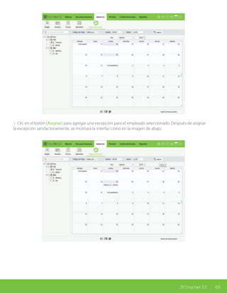 69ZKTime.Net 3.0
5. Clic en el botón [Asignar] para agregar una excepción para el empleado seleccionado. Después de asignar
la excepción satisfactoriamente, se mostrará la interfaz como en la imagen de abajo.
 