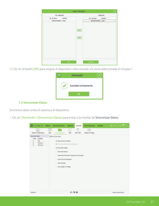 87ZKTime.Net 3.0
④ Clic en el botón [OK] para asignar el dispositivo seleccionado a la zona seleccionada en el paso 1.
	 7.3 Sincronizar Datos
Sincronice datos entre el sistema y el dispositivo.
1. Clic en [Terminal] > [Sincronizar Datos] para entrar a la interfaz de Sincronizar Datos.
 