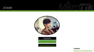 ./Credit
Linkedin:
Linkedin.com/in/ridwang4
about.me/Ridwan_G4
G4Ridwan@gmail.com
./SysAdmin
 