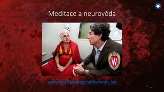 Meditace a neurověda
www.investigatinghealthyminds.org
49
 