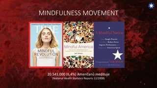 MINDFULNESS MOVEMENT
8
20.541.000 (6,4%) Američanů medituje
(National Health Statistics Reports 12/2008)
 