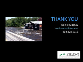 THANK YOU 
Noelle MacKay 
noelle.mackay@state.vt.us 
802.828.5216 
