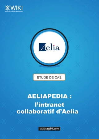 ETUDE DE CAS
AELIAPEDIA :
l’intranet
collaboratif d’Aelia
 