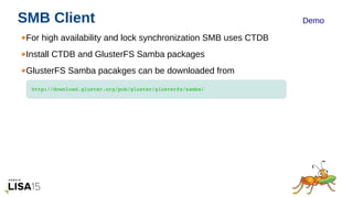 05/17/16
SMB Client
For high availability and lock synchronization SMB uses CTDB
Install CTDB and GlusterFS Samba packages...