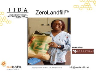 ZeroLandfill TM  Copyright © 2011, BeeDance, LLC. All rights reserved. [email_address] powered by: 