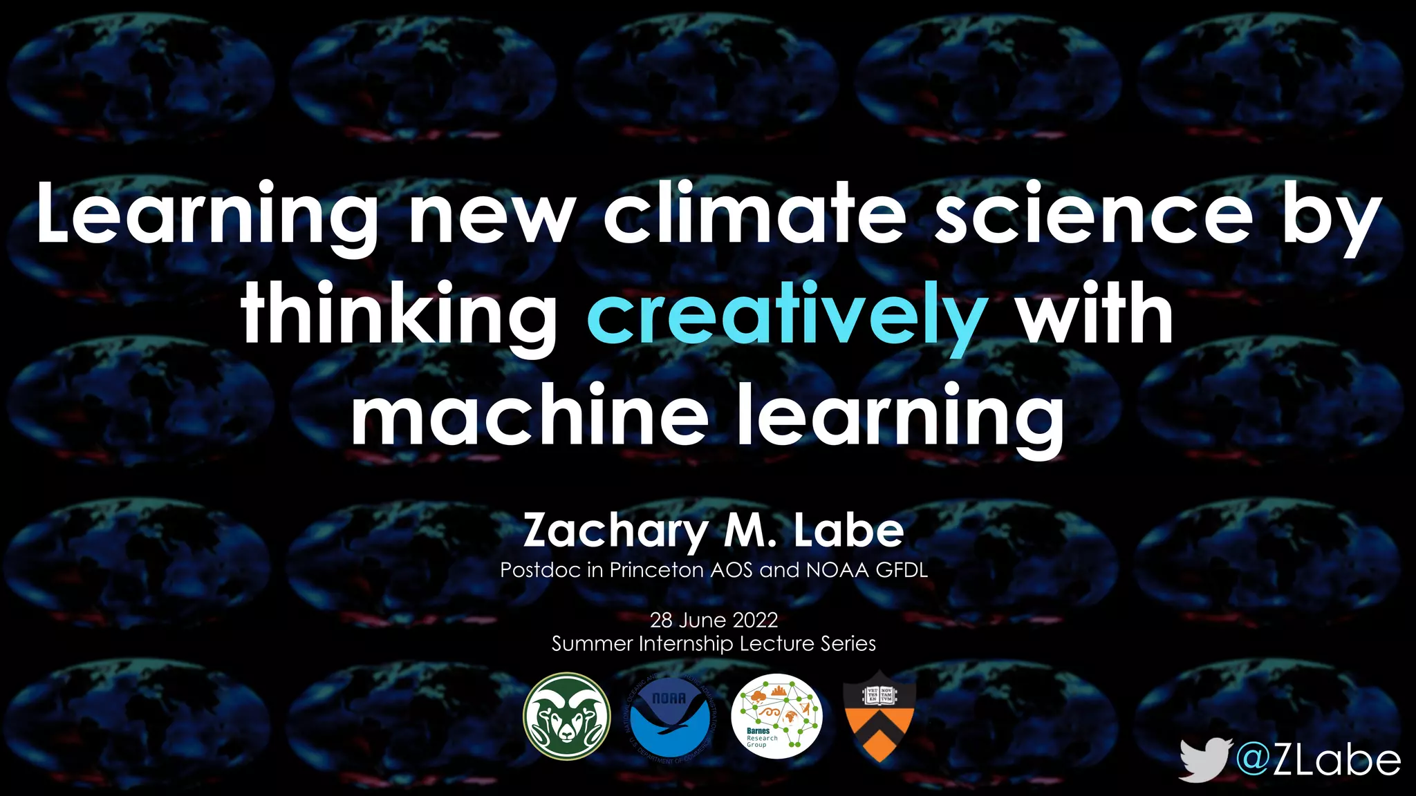 Learning new climate science by
thinking creatively with
machine learning
@ZLabe
Zachary M. Labe
Postdoc in Princeton AOS and NOAA GFDL
28 June 2022
Summer Internship Lecture Series
 
