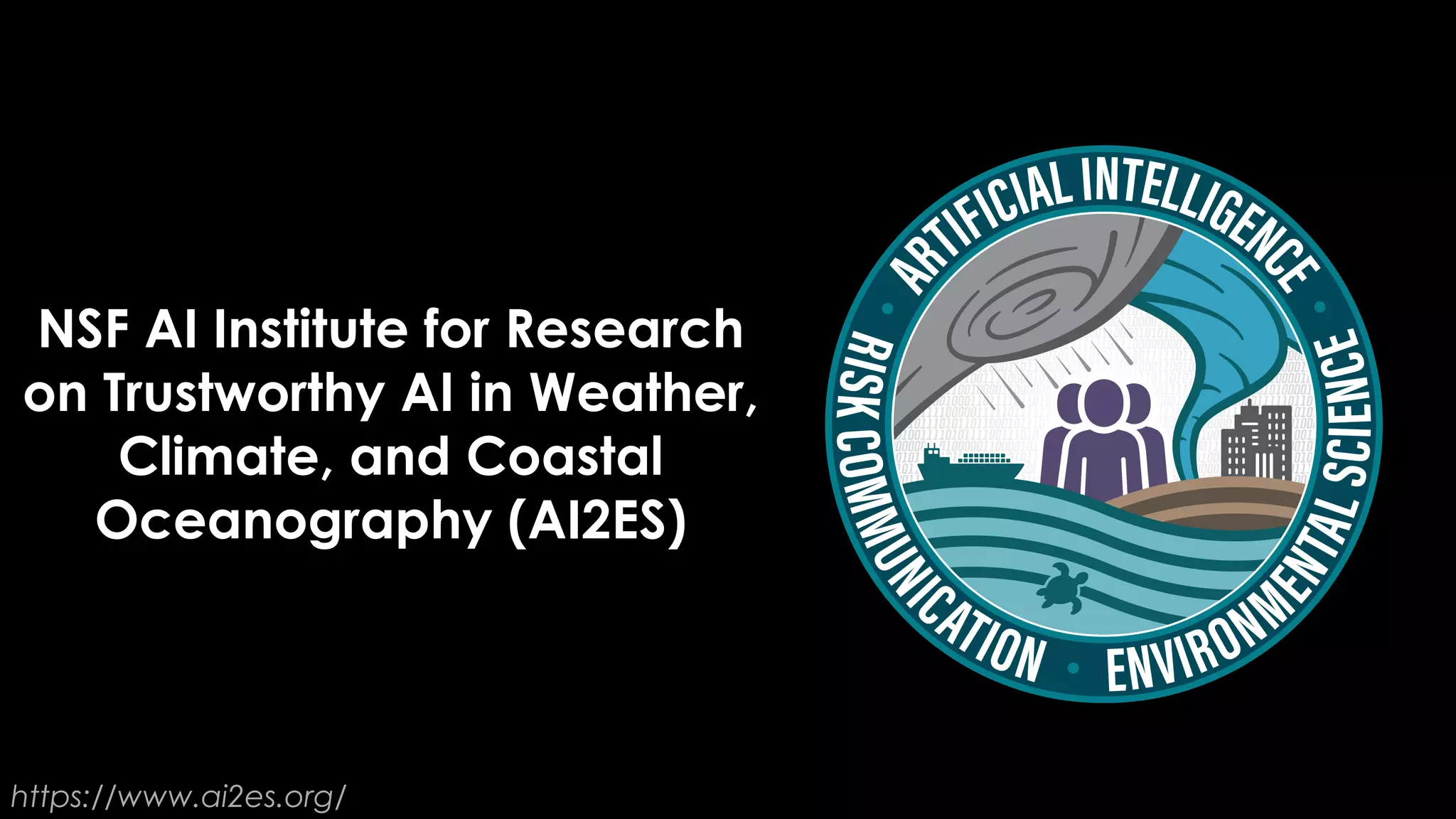 NSF AI Institute for Research
on Trustworthy AI in Weather,
Climate, and Coastal
Oceanography (AI2ES)
https://www.ai2es.org/
 