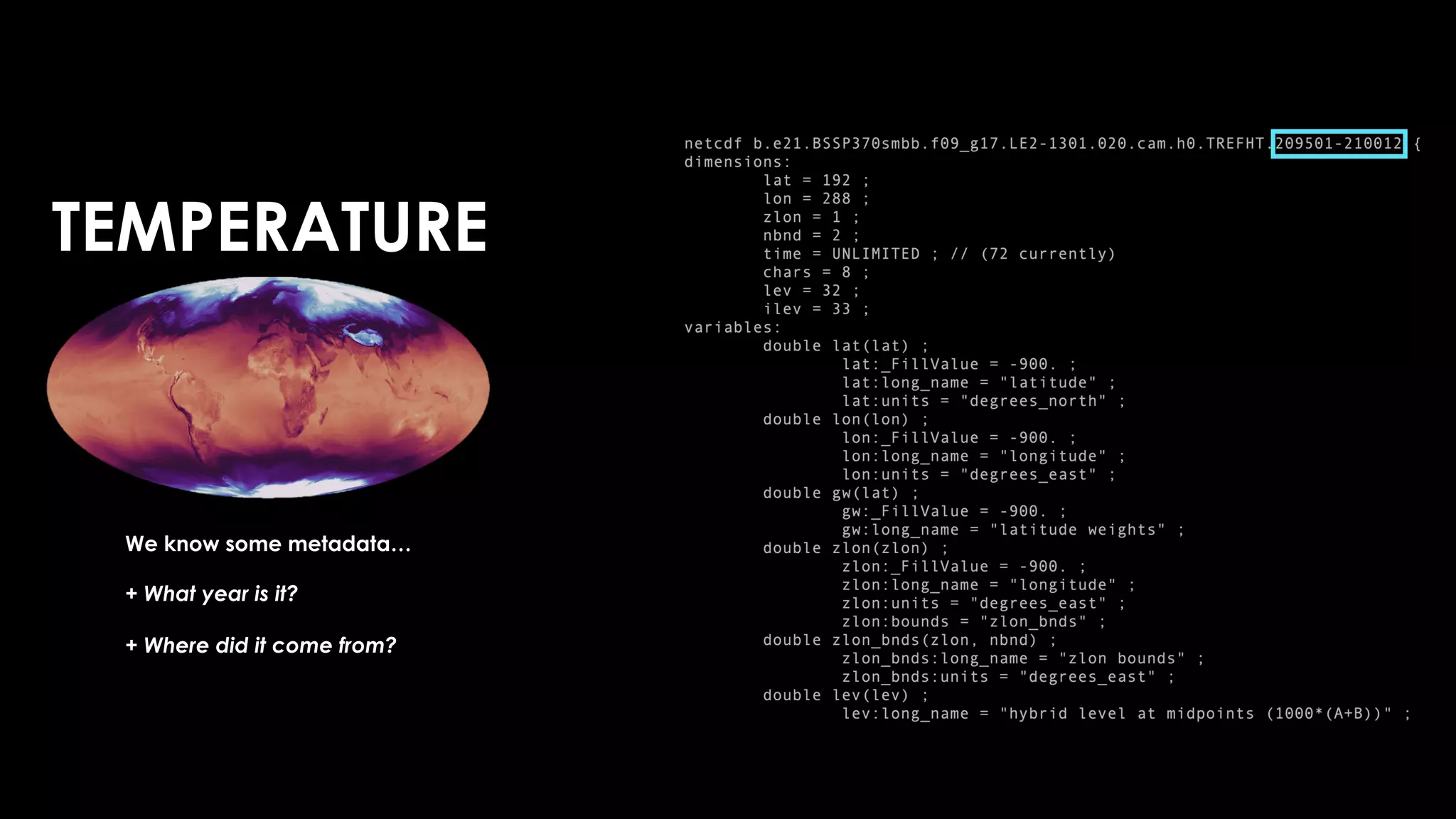 TEMPERATURE
We know some metadata…
+ What year is it?
+ Where did it come from?
 
