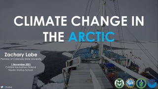 CLIMATE CHANGE IN
THE ARCTIC
Zachary Labe
Postdoc at Colorado State University
1 November 2021
CASSINI Hackathon Finland
Nordic Startup School
@ZLabe
 