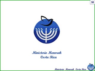 Ministerio Menorah Costa Rica
50
Ministerio Menorah
Costa Rica
 