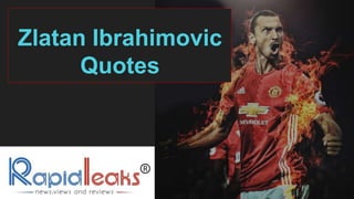 Zlatan Ibrahimovic
Quotes
 
