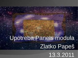 Upotreba Panels modula
          Zlatko Papeš
             13.3.2011
 