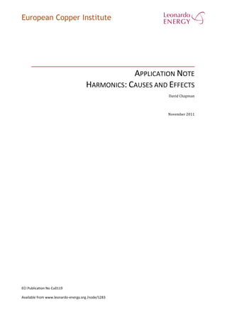 European Copper Institute
APPLICATION NOTE
HARMONICS: CAUSES AND EFFECTS
David Chapman
November 2011
ECI Publication No Cu0119
Available from www.leonardo-energy.org /node/1283
 