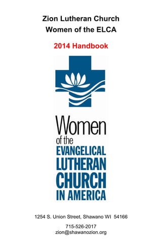 Zion Lutheran Church
Women of the ELCA
2014 Handbook
1254 S. Union Street, Shawano WI 54166
715-526-2017
zion@shawanozion.org
 