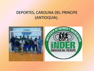 DEPORTES, CAROLINA DEL PRINCIPE
(ANTIOQUIA).
 