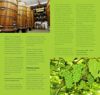 42 43
hoje é a sede da vinícola.
O processo de colheita e o
esmagamento das uvas são
realizados no Rio Grande do
Sul, sendo as fases de amadu-
recimento em São Paulo.
Aos sábados é possível
visitar esse lugar inusitado na
metrópole, finalizando com a
degustação dos vinhos arte-
sanais produzidos com muita
dedicação pelo Sr. Rocco
Lence. Para quem quer
aprofundar mais um pouco
nesse assunto, é oferecido o
Curso Básico de Degustação
de Vinhos, para grupos de no
mínimo 14 pessoas e máxi-
mo de 25, apenas mediante
agendamento.
The wine production, which
was only for their own con-
sumption, originated the Lu-
cano Winery, founded in 1987
by the Lence family, that left
the Lucania region, Southern
Italy, in the 1960s, and ac-
quired the house where today
is the winery’s headquarters.
The process of harvesting and
crushing the grapes is carried
out in Rio Grande do Sul, and
the ripening stages are held in
São Paulo.
On Saturdays you can visit
this unusual place in the city,
ending with a hand-made
wine tasting carefully pro-
duced by Mr. Rocco Lence.
For those who want to learn
more about this subject, the
Basic Course in Wine Tasting
is offered for groups of at
least 14 people and maximum
of 25 by appointment only.
Rua Mirandinha, 888 – Penha
+55 11 2684-6209
www.lucano.com.br
©JoseCoredeiro
Vinícola Lucano
Ainda no Brás, a Zona Ce-
realista é muito procurada
pelos gourmets, proprietários
de restaurantes e todos que
gostam de cozinhar com
ingredientes de qualidade com
preços justos. São dezenas
de empórios e armazéns de
cereais e produtos naturais.
Also in Brás, the Cereal Zone
is very popular among gour-
mets, restaurant owners and
all those who love to cook
with quality ingredients and
fair prices. There are dozens
of emporiums and stores
selling grains and natural
products.
Rua Santa Rosa e ruas adjacentes
/ and surrounding streets.
Outra rua de comércio do
Brás é a Rua do Gasômetro,
conhecida por concentrar
estabelecimentos de venda
de madeiras e ferragens; hoje
em dia, vem se destacando
também pelas lojas de mó-
veis e design.
Another shopping street
located in Brás is the Rua
do Gasômetro, known for
the concentration of wood
and hardware stores; today
this street is also becoming
important due to its furniture
and design stores.
Vinícola Lucano
Lucano Winery
A produção de vinhos, que
era apenas para consumo
próprio, deu origem a Vinícola
Lucano, fundada em 1987
pela família Lence, que emi-
graram da região da Lucânia,
sul da Itália na década de
1960, e adquiriu a casa onde
©JoseCoredeiro
Vinícola Lucano
 