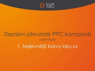 1. Nejlevnější barvy laky.cz
Zlepšení převzaté PPC kampaně
case study
 