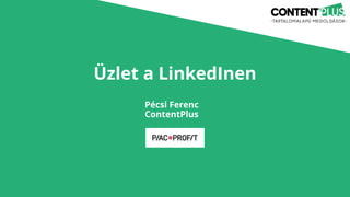 Üzlet a LinkedInen
Pécsi Ferenc
ContentPlus
Piac
 