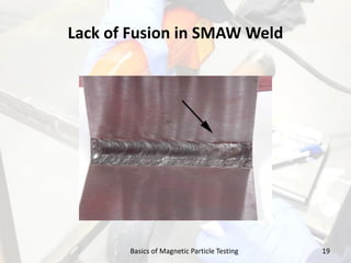 Lack of Fusion in SMAW Weld
19Basics of Magnetic Particle Testing
 