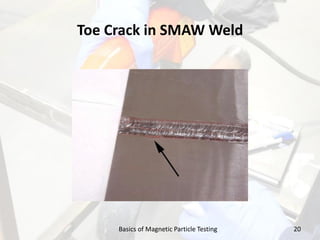 Toe Crack in SMAW Weld
20Basics of Magnetic Particle Testing
 