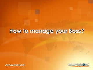 How to manage your Boss? www.zumbeel.net 