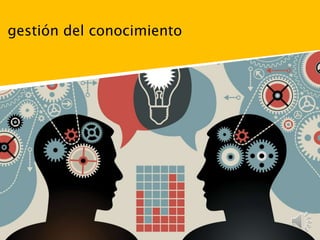 gestión del conocimiento
 