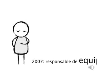 2007: responsable de equip
 