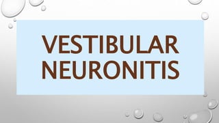 VESTIBULAR
NEURONITIS
 