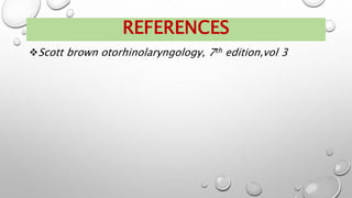 Scott brown otorhinolaryngology, 7th edition,vol 3
REFERENCES
 