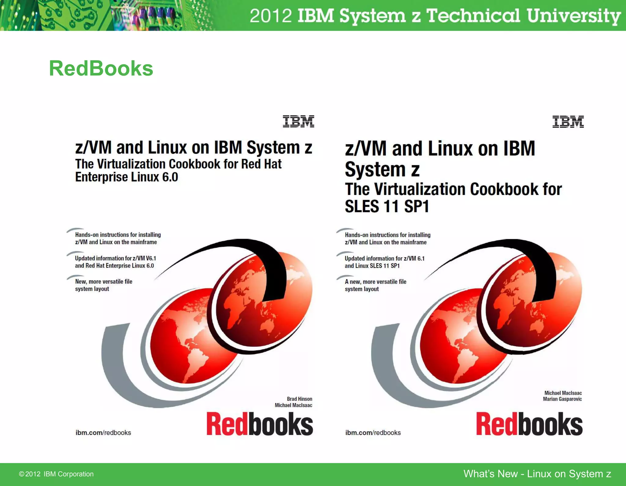 RedBooks




© 2012 IBM Corporation   What’s New - Linux on System z
 