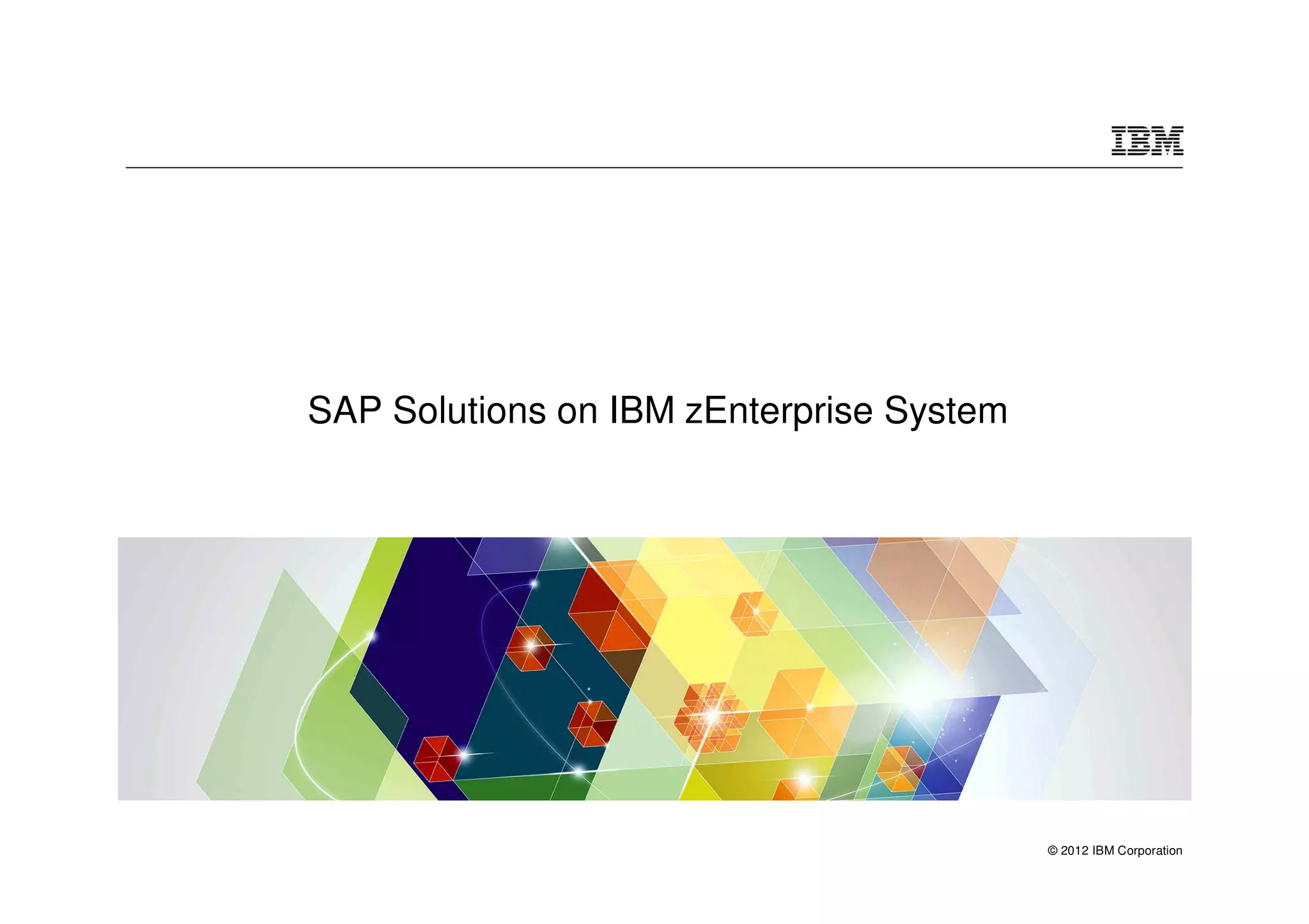 SAP Solutions on IBM zEnterprise System




                                          © 2012 IBM Corporation
 