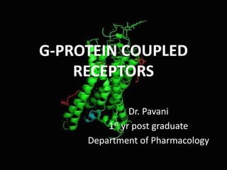 Dr. Pavani
1st yr post graduate
Department of Pharmacology
G-PROTEIN COUPLED
RECEPTORS
 