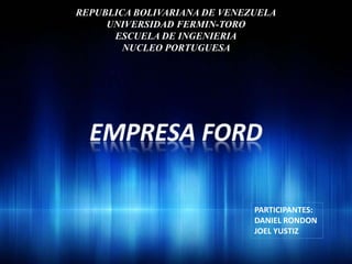 REPUBLICA BOLIVARIANA DE VENEZUELA
UNIVERSIDAD FERMIN-TORO
ESCUELA DE INGENIERIA
NUCLEO PORTUGUESA
PARTICIPANTES:
DANIEL RONDON
JOEL YUSTIZ
 