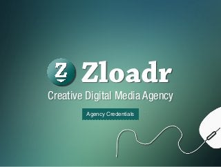 Creative Digital Media Agency
Agency Credentials
Zloadr
 
