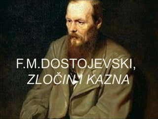 F.M.DOSTOJEVSKI,
ZLOČIN I KAZNA
 