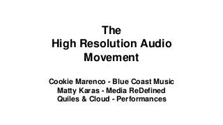 The
High Resolution Audio
Movement
Cookie Marenco - Blue Coast Music
Matty Karas - Media ReDefined
Quiles & Cloud - Performances
 