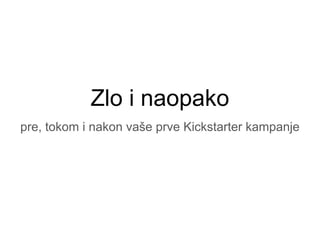 Zlo i naopako
pre, tokom i nakon vaše prve Kickstarter kampanje
 
