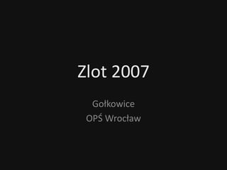 Zlot 2007  Gołkowice OPŚ Wrocław 