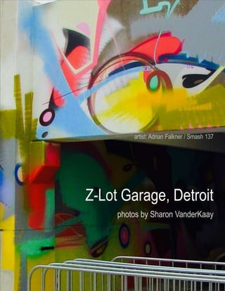 Z-Lot Garage, Detroit
photos by Sharon VanderKaay
artist: Adrian Falkner / Smash 137
 