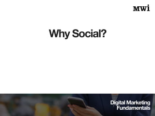 Digital Marketing
Fundamentals
Why Social?
 