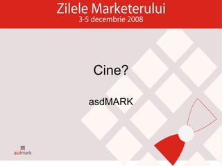 Cine? asdMARK 